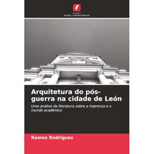 Rodriguez Arquitetura do pós-guerra na cidade de León: Uma análise da literatura sobre a imprensa e o mundo académico Rodriguez Arquitetura do pós-guerra na cidade de León: Uma análise da literatura sobre a imprensa e o mundo académico