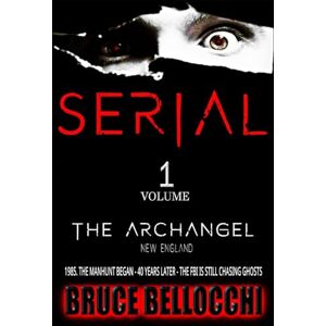 Bellocchi, Bruce S E R I A L VOLUME 1: BIRTH OF THE ARCHANGEL Bellocchi, Bruce S E R I A L VOLUME 1: BIRTH OF THE ARCHANGEL