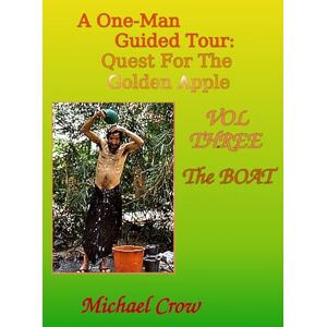 Crow, Michael A One-Man Guided Tour: Quest For The Golden Apple: VOL Three The Boat Crow, Michael A One-Man Guided Tour: Quest For The Golden Apple: VOL Three The Boat
