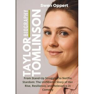 Oppert, Swen TAYLOR TOMLINSON Biography: From Stand-Up Struggles to Netflix Stardom: The Unfiltered Story of Her Rise, Resilience, and Relevance in Comedy Oppert, Swen TAYLOR TOMLINSON Biography: From Stand-Up Struggles to Netflix Stardom: The Unfiltered Story of Her Rise, Resilience, and Relevance in Comedy