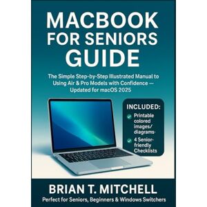 Mitchell, Brian T. MacBook for Seniors Guide: The Simple Step-by-Step Illustrated Manual to Using Air & Pro Models with Confidence — Updated for macOS 2025 Mitchell, Brian T. MacBook for Seniors Guide: The Simple Step-by-Step Illustrated Manual to Using Air & Pro Models with Confidence — Updated for macOS 2025