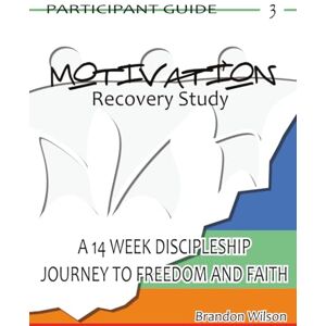 Wilson MOTIVATION Recovery Study Participant Guide Vol. 3: A 14 Week Discipleship Journey to Freedom and Faith (MOVEMENT Recovery Study Participant Guides) Wilson MOTIVATION Recovery Study Participant Guide Vol. 3: A 14 Week Discipleship Journey to Freedom and Faith (MOVEMENT Recovery Study Participant Guides)