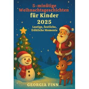 Finn, Georgia 5-minütige Weihnachtsgeschichten für Kinder 2025: Lustige, festliche, fröhliche Momente Finn, Georgia 5-minütige Weihnachtsgeschichten für Kinder 2025: Lustige, festliche, fröhliche Momente