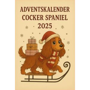 Dührkop, Daniela Cocker Spaniel Adventskalender 2025: 24 Tage Achtsamkeit, Denkspiele, Hundekeks-Rezepte und kleine Trainingsaufgaben Dührkop, Daniela Cocker Spaniel Adventskalender 2025: 24 Tage Achtsamkeit, Denkspiele, Hundekeks-Rezepte und kleine Trainingsaufgaben