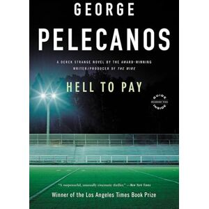 Pelecanos, George Hell to Pay: A Derek Strange Novel: 2 (Derek Strange and Terry Quinn) Pelecanos, George Hell to Pay: A Derek Strange Novel: 2 (Derek Strange and Terry Quinn)
