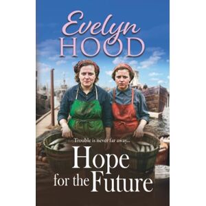 Hood, Evelyn Hope for the Future: An unforgettable Scottish saga from Sunday Times bestselling author Evelyn Hood (The Lowrie Family, 2) Hood, Evelyn Hope for the Future: An unforgettable Scottish saga from Sunday Times bestselling author Evelyn Hood (The Lowrie Family, 2)