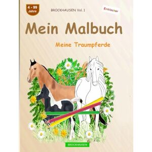 Golldack, Dortje Mein Malbuch: BROCKHAUSEN Buch Vol. 1. Meine Traumpferde. 4 99 Jahre. Entdecker Golldack, Dortje Mein Malbuch: BROCKHAUSEN Buch Vol. 1. Meine Traumpferde. 4 99 Jahre. Entdecker