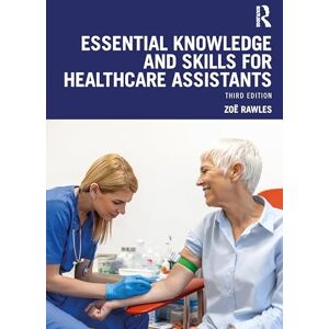 Rawles, Zoë Essential Knowledge and Skills for Healthcare Assistants Rawles, Zoë Essential Knowledge and Skills for Healthcare Assistants