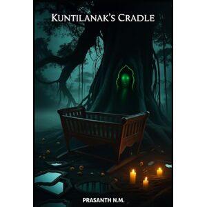 N.M, Prasanth Kuntilanak’s Cradle: Born from Ritual, Fed by Fear N.M, Prasanth Kuntilanak’s Cradle: Born from Ritual, Fed by Fear