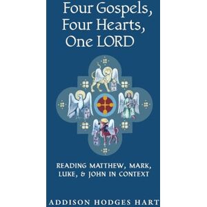 Hart, Addison Hodges Four Gospels, Four Hearts, One Lord: Reading Matthew, Mark, Luke, & John in Context Hart, Addison Hodges Four Gospels, Four Hearts, One Lord: Reading Matthew, Mark, Luke, & John in Context