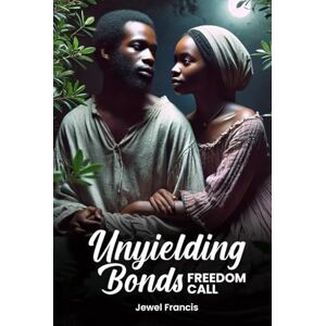 Francis, Jewel Unyielding Bonds: Freedom Calls Francis, Jewel Unyielding Bonds: Freedom Calls