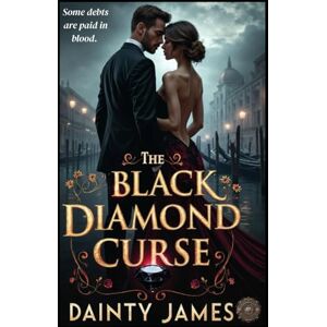 JAMES, DAINTY THE BLACK DIAMOND CURSE: Some Debts are Paid in Blood, A Mafia Romantic Suspense And Thriller For Adults of All Ages. A Must Read Book, Filled With Danger On Every Page. Second Change Romance JAMES, DAINTY THE BLACK DIAMOND CURSE: Some Debts are Paid in Blood, A Mafia Romantic Suspense And Thriller For Adults of All Ages. A Must Read Book, Filled With Danger On Every Page. Second Change Romance