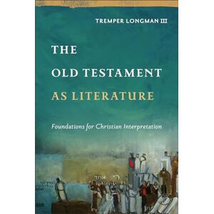 Tremper III Longman The Old Testament as Literature: Foundations for Christian Interpretation (Approaching the Old Testament) Tremper III Longman The Old Testament as Literature: Foundations for Christian Interpretation (Approaching the Old Testament)