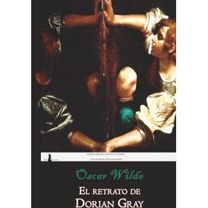 Wilde, Oscar El retrato de Dorian Gray: Edición completa, anotada e ilustrada Wilde, Oscar El retrato de Dorian Gray: Edición completa, anotada e ilustrada