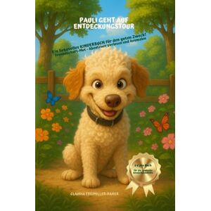Freimiller-Daher, Claudia Pauli geht auf Entdeckungstour: Ein liebevolles illustriertes Kinderbuch über Freundschaft, Mut und Abendteuer- zum Vorlesen & Selbstlesen ab 4 Jahren Freimiller-Daher, Claudia Pauli geht auf Entdeckungstour: Ein liebevolles illustriertes Kinderbuch über Freundschaft, Mut und Abendteuer- zum Vorlesen & Selbstlesen ab 4 Jahren