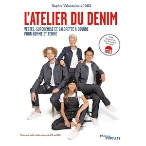Valantoine, Sophie L'Atelier du denim: Vestes, surchemise et salopette à coudre, pour homme et femme Valantoine, Sophie L'Atelier du denim: Vestes, surchemise et salopette à coudre, pour homme et femme