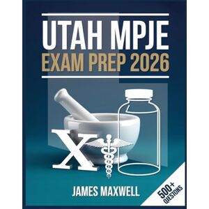 Maxwell, James Utah MPJE Exam Prep 2026: Complete Study Guide with Practice Questions, Review, and Test-Taking Strategies Maxwell, James Utah MPJE Exam Prep 2026: Complete Study Guide with Practice Questions, Review, and Test-Taking Strategies