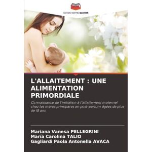 PELLEGRINI, Mariana Vanesa L'ALLAITEMENT : UNE ALIMENTATION PRIMORDIALE: Connaissance de l'initiation à l'allaitement maternel chez les mères primipares en post-partum âgées de plus de 18 ans PELLEGRINI, Mariana Vanesa L'ALLAITEMENT : UNE ALIMENTATION PRIMORDIALE: Connaissance de l'initiation à l'allaitement maternel chez les mères primipares en post-partum âgées de plus de 18 ans