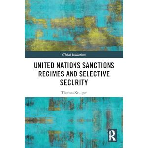 Kruiper, Thomas United Nations Sanctions Regimes and Selective Security (Global Institutions) Kruiper, Thomas United Nations Sanctions Regimes and Selective Security (Global Institutions)