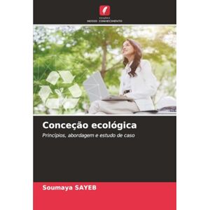 Sayeb, Soumaya Conceção ecológica: Princípios, abordagem e estudo de caso Sayeb, Soumaya Conceção ecológica: Princípios, abordagem e estudo de caso