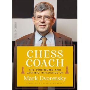 Mark Dvoretsky Chess Coach: The Profound and Lasting Influence of Mark Dvoretsky Chess Coach: The Profound and Lasting Influence of