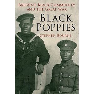 Bourne, Stephen Black Poppies: Britain's Black Community and the Great War Bourne, Stephen Black Poppies: Britain's Black Community and the Great War