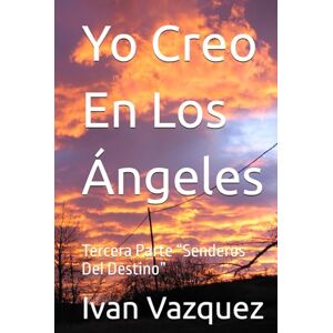 Vazquez, Ivan Yo Creo En Los Ángeles: Tercera Parte “Senderos Del Destino” (Yo Creo En Los Angeles) Vazquez, Ivan Yo Creo En Los Ángeles: Tercera Parte “Senderos Del Destino” (Yo Creo En Los Angeles)