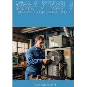 ITAE, Fondo Editorial SISTEMAS DE INFORMACION EN FRANQUICIAS DE SERVICIOS DE REPARACION DE EQUIPOS DE CLIMATIZACION EN ESTADOS UNIDOS ITAE, Fondo Editorial SISTEMAS DE INFORMACION EN FRANQUICIAS DE SERVICIOS DE REPARACION DE EQUIPOS DE CLIMATIZACION EN ESTADOS UNIDOS
