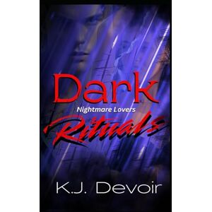 Devoir, K.J. Dark Rituals: A Dark Romance (Nightmare Lovers) Devoir, K.J. Dark Rituals: A Dark Romance (Nightmare Lovers)