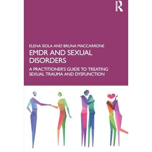Isola, Elena EMDR and Sexual Disorders: A Practitioner’s Guide to Treating Sexual Trauma and Dysfunction Isola, Elena EMDR and Sexual Disorders: A Practitioner’s Guide to Treating Sexual Trauma and Dysfunction