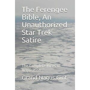 Gint, Grand Nagus The Ferengee Bible, An Unauthorized Star Trek Satire: The Complete Rules of Acquisition Gint, Grand Nagus The Ferengee Bible, An Unauthorized Star Trek Satire: The Complete Rules of Acquisition