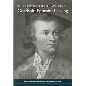 A Companion to the Works of Gotthold Ephraim Lessing (Studies in German Literature Linguistics and Culture) A Companion to the Works of Gotthold Ephraim Lessing (Studies in German Literature Linguistics and Culture)