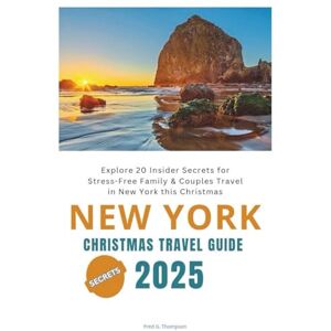 Thompson, Fred G. NEW YORK Christmas Travel Guide 2025: Explore 20 Insider Secrets for Stress-Free Family & Couples Travel in New york this Christmas Thompson, Fred G. NEW YORK Christmas Travel Guide 2025: Explore 20 Insider Secrets for Stress-Free Family & Couples Travel in New york this Christmas
