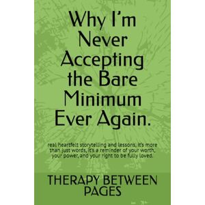 BETWEEN PAGES, THERAPY Why I’m Never Accepting the Bare Minimum Ever Again.: real heartfelt storytelling and lessons, it’s more than just words, it’s a reminder of your worth, your power, and your right to be fully loved. BETWEEN PAGES, THERAPY Why I’m Never Accepting the Bare Minimum Ever Again.: real heartfelt storytelling and lessons, it’s more than just words, it’s a reminder of your worth, your power, and your right to be fully loved.