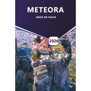 Grier, Wilma B. METEORA GUÍA DE VIAJE 2026: Monasterios, rutas de senderismo, consejos de temporada, cultura local, itinerarios, consejos prácticos para visitar la región de los acantilados de Grecia. Grier, Wilma B. METEORA GUÍA DE VIAJE 2026: Monasterios, rutas de senderismo, consejos de temporada, cultura local, itinerarios, consejos prácticos para visitar la región de los acantilados de Grecia.