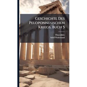 Wahrmund, Adolf Geschichte Des Peloponnesischen Kriegs, Buch 5 Wahrmund, Adolf Geschichte Des Peloponnesischen Kriegs, Buch 5