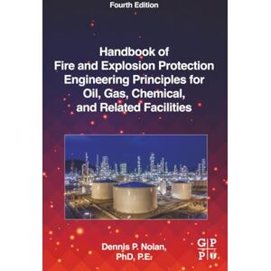 Nolan, Dennis P. Handbook of Fire and Explosion Protection Engineering Principles for Oil, Gas, Chemical, and Related Facilities Nolan, Dennis P. Handbook of Fire and Explosion Protection Engineering Principles for Oil, Gas, Chemical, and Related Facilities