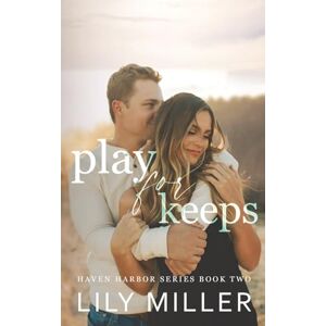 Miller, Lily Play For Keeps: A Small Town Single Mom Romance (Haven Harbor Book 2) Miller, Lily Play For Keeps: A Small Town Single Mom Romance (Haven Harbor Book 2)