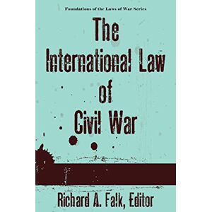 The International Law of Civil War (Foundations of the Laws of War) The International Law of Civil War (Foundations of the Laws of War)