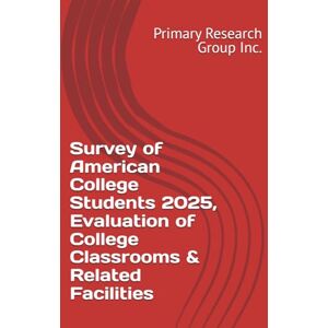 Primary Research Group Inc. Survey of American College Students 2025, Evaluation of College Classrooms & Related Facilities Primary Research Group Inc. Survey of American College Students 2025, Evaluation of College Classrooms & Related Facilities