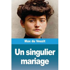 Du Veuzit, Max Un singulier mariage Du Veuzit, Max Un singulier mariage