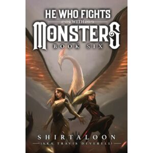 Shirtaloon He Who Fights with Monsters 6: A LitRPG Adventure Shirtaloon He Who Fights with Monsters 6: A LitRPG Adventure