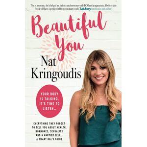Kringoudis, Dr. Nat Beautiful You: Your body is talking, it's time to listen Kringoudis, Dr. Nat Beautiful You: Your body is talking, it's time to listen
