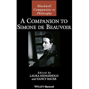 A Companion to Simone de Beauvoir (Blackwell Companions to Philosophy) A Companion to Simone de Beauvoir (Blackwell Companions to Philosophy)
