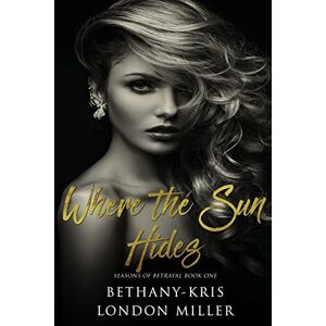 Miller, London Where the Sun Hides: Volume 1 (Seasons of Betrayal) Miller, London Where the Sun Hides: Volume 1 (Seasons of Betrayal)