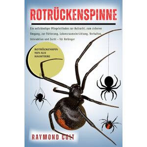 COLT, RAYMOND ROTRÜCKENSPINNE: Ein vollständiger Pflegeleitfaden zur Aufzucht, zum sicheren Umgang, zur Fütterung, Lebensraumeinrichtung, Verhalten, Interaktion und Zucht – für Anfänger COLT, RAYMOND ROTRÜCKENSPINNE: Ein vollständiger Pflegeleitfaden zur Aufzucht, zum sicheren Umgang, zur Fütterung, Lebensraumeinrichtung, Verhalten, Interaktion und Zucht – für Anfänger