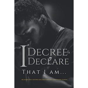 Marshall I Decree and Declare That I Am Believers Daily Decrees Declarations and Confessions Journal: 300 Page Journal for Writing Your Personal Decrees, Declarations and Confessions Marshall I Decree and Declare That I Am Believers Daily Decrees Declarations and Confessions Journal: 300 Page Journal for Writing Your Personal Decrees, Declarations and Confessions