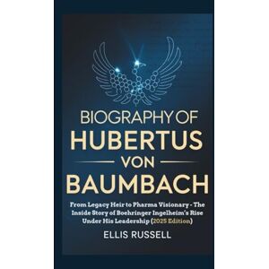 Russell, Ellis BIOGRAPHY OF HUBERTUS VON BAUMBACH: From Legacy Heir to Pharma Visionary The Inside Story of Boehringer Ingelheim’s Rise Under His Leadership (2025 Edition) Russell, Ellis BIOGRAPHY OF HUBERTUS VON BAUMBACH: From Legacy Heir to Pharma Visionary The Inside Story of Boehringer Ingelheim’s Rise Under His Leadership (2025 Edition)