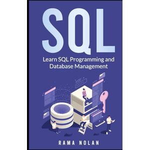 Nolan, Rama SQL: Learn SQL Programming and Database Management (Computer Programming) Nolan, Rama SQL: Learn SQL Programming and Database Management (Computer Programming)