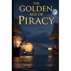 Historian, Lucid The Golden Age of Piracy: The real lives of pirates and privateers in the Caribbean and Indian Ocean. The economics, law, violence, and surprising democracies at sea (Lucid History) Historian, Lucid The Golden Age of Piracy: The real lives of pirates and privateers in the Caribbean and Indian Ocean. The economics, law, violence, and surprising democracies at sea (Lucid History)